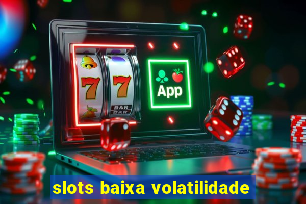 slots baixa volatilidade